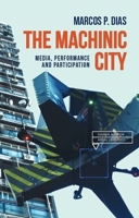 The Machinic City: Media, Performance and Participation 1526135787 Book Cover