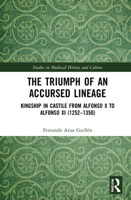 The Triumph of an Accursed Lineage: Kingship in Castile from Alfonso X to Alfonso XI (1252-1350) 0367512270 Book Cover