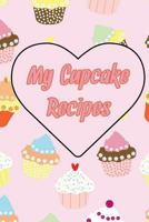 My Cupcake Recipes: Jot Down All Your Delicious Cupcake Recipes 1724292811 Book Cover