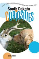 South Dakota Curiosities: Quirky Characters, Roadside Oddities & Other Offbeat Stuff (Curiosities Series) 0762743360 Book Cover