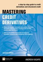 Mastering Credit Derivatives: A Step-By-Step Guide to Credit Derivatives and Structured Credit 0273714856 Book Cover