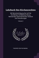 Lehrbuch Des Kirchenrechtes: Mit Ber�cksichtigung Der Auf Die Kirchlichen Verh�ltnisse Bezug Nehmenden �sterreichischen Gesetze Und Verordnungen; Volume 2 137841991X Book Cover
