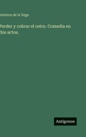 Perder y cobrar el cetro. Comedia en dos actos. (Spanish Edition) 3368059815 Book Cover