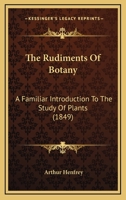 The Rudiments Of Botany: A Familiar Introduction To The Study Of Plants 046950823X Book Cover