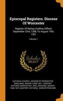 Episcopal Registers. Diocese Of Worcester: Register Of Bishop Godfrey Giffard, September 23rd, 1268, To August 15th, 1301; Volume 1 1017226806 Book Cover