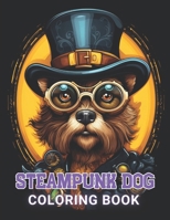 Steampunk Dog Coloring Book: 100+ High-Quality and Unique Coloring Pages For All Fans B0CRH7TDLH Book Cover