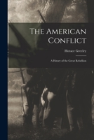 The American Conflict: A Hstory of the Great Rebellion 1146812396 Book Cover
