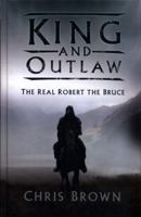 King and Outlaw: The Real Robert the Bruce 0750993928 Book Cover