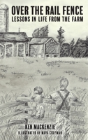 Over the Rail Fence: Lessons in Life from the Farm 103911251X Book Cover