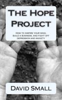 The Hope Project: How to build a business, inspire your mind and fight depression and anxiety 1507799217 Book Cover