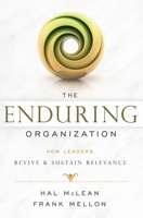 The Enduring Organization: How Leaders Revive & Sustain Relevance 1599326159 Book Cover