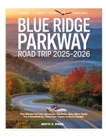 Blue Ridge Parkway Road Trip 2025-2026: Explore Like a Local – Scenic Drives, Hidden Waterfalls, Charming Towns, Hiking Trails & Unforgettable Adventures Along America's Most Scenic Highway. B0FGPTZ9FP Book Cover