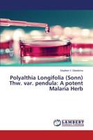 Polyalthia Longifolia (Sonn) Thw. var. pendula: A potent Malaria Herb 3659770019 Book Cover