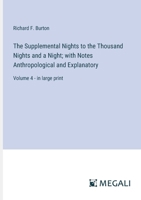 The Supplemental Nights to the Thousand Nights and a Night; with Notes Anthropological and Explanatory: Volume 4 - in large print 3387027664 Book Cover