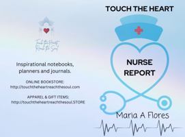 Touch the Heart: Nurse Report (TOUCH THE HEART: EMPOWERMENT FOR NURSES) 1962952118 Book Cover