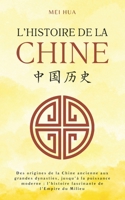 Histoire de la Chine: Des origines de la Chine ancienne aux grandes dynasties, jusqu’à la puissance moderne : l’histoire fascinante de l’Empire du Milieu (French Edition) B0GWQKYLTZ Book Cover