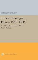 Turkish Foreign Policy, 1943-1945: Small State Diplomacy and Great Power Politics 0691619093 Book Cover