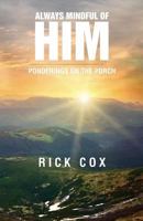 Always Mindful of Him: Ponderings on the Porch 173108224X Book Cover