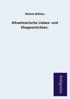 Altweimarische Liebes- Und Ehegeschichten. 374372975X Book Cover