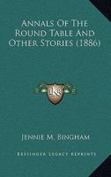 Annals Of The Round Table And Other Stories 0548846693 Book Cover