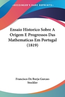 Ensaio Historico Sobre A Origem E Progressos Das Mathematicas Em Portugal 1160089485 Book Cover