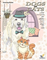 Coloring books dogs and cats A Pet coloring book for adults who love coloring dogs and cats: Animals coloring book for adults Coloring Dogs Coloring Cats B09SC4QV6X Book Cover