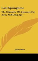 Lost Springtime: The Chronicle Of A Journey Far Away And Long Ago 0548384703 Book Cover