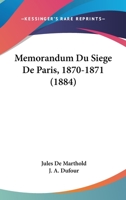 Memorandum Du Siege De Paris, 1870-1871 (1884) 1167626605 Book Cover