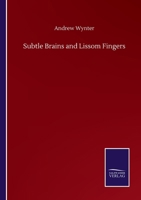 Subtle Brains and Lissom Fingers, and Other Papers 1355797446 Book Cover