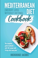 Mediterranean Diet Cookbook: (Weight loss without dieting) The complete guide Cookbook with 150 recipes and 14 days diet meal plan 1914103033 Book Cover