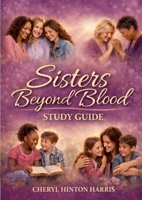 Sisters Beyond Blood Study Guide: Passing Faith, Love, and Legacy Across Generations 1105729559 Book Cover