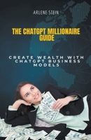 The ChatGPT Millionaire Guide B0CSR53LBW Book Cover