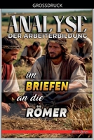 Analyse der Arbeiterbildung im Brief an die Römer (Die Lehre Von der Arbeit In der Bibel) (German Edition) B0GNW8JNZQ Book Cover