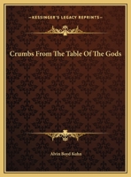 Crumbs From The Table Of The Gods 1417997494 Book Cover