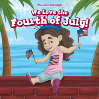 We Love the Fourth of July! 1538344432 Book Cover