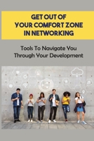 Get Out Of Your Comfort Zone In Networking: Tools To Navigate You Through Your Development: Networking Objectives Examples B09BYFWZ5N Book Cover