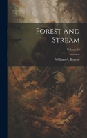 Forest And Stream; Volume 19 1022578820 Book Cover