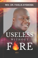 USELESS WITHOUT FIRE B0C79VTKCC Book Cover