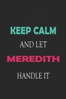 Keep Calm and let Meredith handle it: Lined Notebook / Journal Gift for a Girl or a Woman names Meredith, 110 Pages, 6x9, Soft Cover, Matte Finish 1661929664 Book Cover