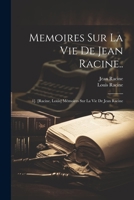 Memoires Sur La Vie De Jean Racine..: 1]. [Racine, Louis] Mémoires Sur La Vie De Jean Racine 1021349305 Book Cover