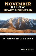 November Below Heart Mountain: A Hunting Story 0692223479 Book Cover