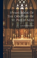 Hymn Book Of The Oratory Of St. Philip Neri 1021265519 Book Cover