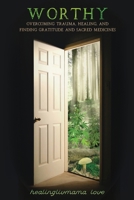 Worthy: Overcoming Trauma, Healing, and Finding Gratitude and Sacred Medicines B08Z2J49ZP Book Cover