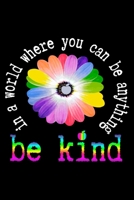 In a world where you can be anything be kind: Teach lover inspire appreciation great journal. The perfect gifts for teacher daily self-care for educators. A year of happy thoughts, inspirational quote 1692788302 Book Cover