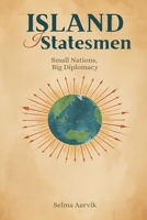 Island Statesmen: Small Nations, Big Diplomacy 9376556828 Book Cover