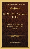 Der Wirt Von Auerbachs Keller: Heinrich Stromer Von Auerbach, 1482-1542 (1902) 1167456629 Book Cover