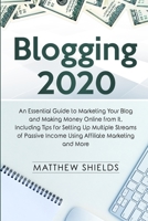 Blogging 2020: An Essential Guide to Marketing Your Blog and Making Money Online from It, Including Tips for Setting Up Multiple Streams of Passive Income Using Affiliate Marketing and More 1647480841 Book Cover