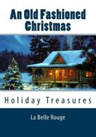 An Old Fashioned Christmas: Holiday Treasures 1518603920 Book Cover