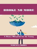 Broke No More: A Money Blueprint for Young Ambition and Financial Resilience B0CFCZ5MNN Book Cover