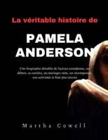 La véritable histoire de Pamela Anderson: Une biographie détaillée de l'actrice canadienne, ses débuts, sa carrière, ses mariages ratés, ses ... et bien plus encore (French Edition) B0DR3C5TDG Book Cover